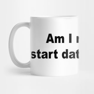 Am I Ready to Start Dating Again? Mug